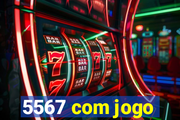 5567 com jogo
